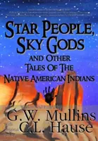 Hviezdni ľudia, nebeskí bohovia a iné príbehy pôvodných amerických Indiánov - Star People, Sky Gods and Other Tales of the Native American Indians