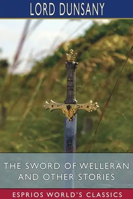 Welleranov meč a iné príbehy (Esprios Classics) - The Sword of Welleran and Other Stories (Esprios Classics)