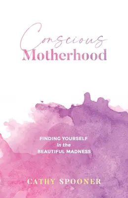 Vedomé materstvo: Nájsť seba samého v krásnom šialenstve - Conscious Motherhood: Finding yourself in the beautiful madness