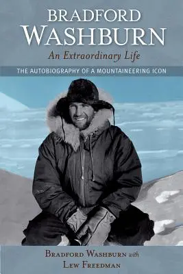 Bradford Washburn, neobyčajný život: Autobiografia ikony horolezectva - Bradford Washburn, an Extraordinary Life: The Autobiography of a Mountaineering Icon