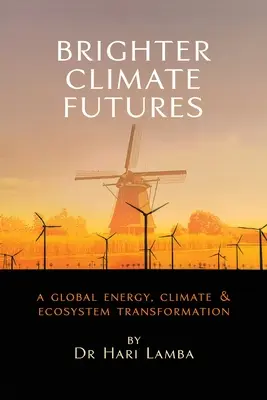 Svetlejšie klimatické zajtrajšky: Globálna energetická, klimatická a ekosystémová transformácia - Brighter Climate Futures: A Global Energy, Climate & Ecosystem Transformation