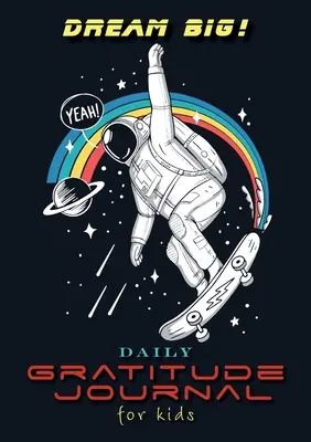 Veľké sny! Denný denník vďačnosti pre deti (A5 - 5,8 x 8,3 palca) - Dream Big! Daily Gratitude Journal for Kids (A5 - 5.8 x 8.3 inch)
