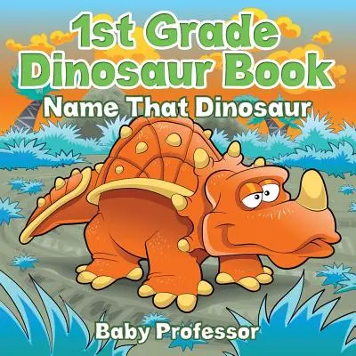 Kniha o dinosauroch pre 1. ročník: Publikácia - kniha o dinosauroch - Name That Dinosaur (pomenuj toho dinosaura) - 1st Grade Dinosaur Book: Name That Dinosaur
