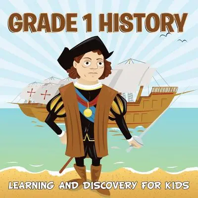 Dejepis pre 1. ročník: (História pre deti) 1. ročník učebnice histórie pre deti: Učenie a objavovanie pre deti - Grade 1 History: Learning And Discovery For Kids (History For Kids)