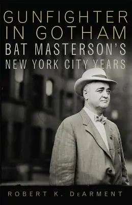 Pištoľník v Gothame: Newyorské roky Bat Mastersona - Gunfighter in Gotham: Bat Masterson's New York City Years
