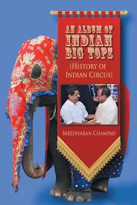 Album indiánskych veľkolepých predstavení: (História indiánskeho cirkusu) - An Album of Indian Big Tops: (History of Indian Circus)