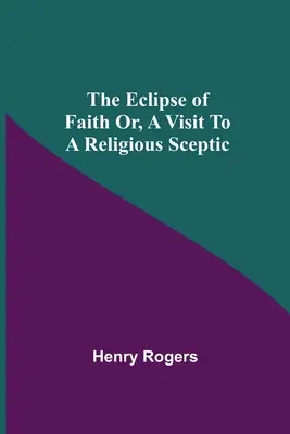 Zatmenie viery alebo návšteva náboženského skeptika - The Eclipse Of Faith Or, A Visit To A Religious Sceptic