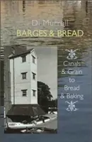Barky a chlieb: Chlieb a pečenie: od kanálov a obilia po chlieb a pečenie - Barges & Bread: Canals & Grains to Bread & Baking