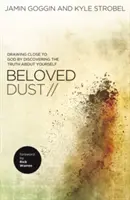 Milovaný prach: Dust: Priblíženie sa k Bohu objavením pravdy o sebe samom - Beloved Dust: Drawing Close to God by Discovering the Truth about Yourself