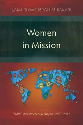 Ženy v misii: Ženy SIM/ECWA v Nigérii 1923-2013 - Women in Mission: SIM/ECWA Women in Nigeria 1923-2013