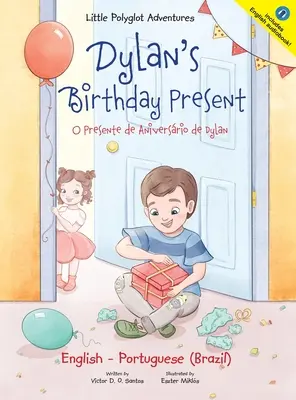Dylanov narodeninový darček/O Presente de Aniversrio de Dylan: Dvojjazyčné anglické a portugalské (brazílske) vydanie - Dylan's Birthday Present/O Presente de Aniversrio de Dylan: Bilingual English and Portuguese (Brazil) Edition