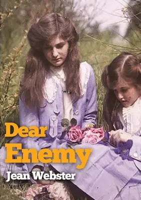 Drahý nepriateľ: pokračovanie románu Jean Websterovej Tatíček-dlhé nohy - Dear Enemy: The sequel to Jean Webster's novel Daddy-Long-Legs