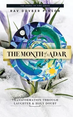 Mesiac Adar: Premena prostredníctvom smiechu a svätej pochybnosti - The Month of Adar: Transformation through Laughter and Holy Doubt