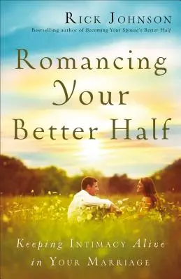 Romantika pre lepšiu polovičku: Udržujte intimitu vo svojom manželstve - Romancing Your Better Half: Keeping Intimacy Alive in Your Marriage