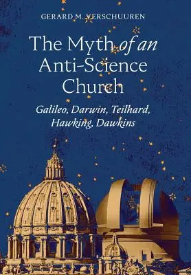 Mýtus o protivedeckej cirkvi: Galileo, Darwin, Teilhard, Hawking, Dawkins - The Myth of an Anti-Science Church: Galileo, Darwin, Teilhard, Hawking, Dawkins