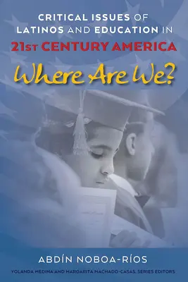 Kritické otázky Latinoameričanov a vzdelávania v Amerike 21. storočia; Kde sme? - Critical Issues of Latinos and Education in 21st Century America; Where Are We?