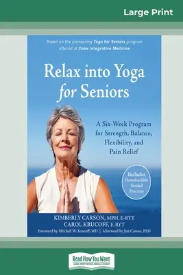 Uvoľnite sa do jogy pre seniorov: Šesťtýždňový program pre silu, rovnováhu, flexibilitu a úľavu od bolesti (16pt Large Print Edition) - Relax into Yoga for Seniors: A Six-Week Program for Strength, Balance, Flexibility, and Pain Relief (16pt Large Print Edition)