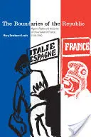 Hranice republiky: Hranice: Práva migrantov a hranice univerzalizmu vo Francúzsku v rokoch 1918 - 1940 - The Boundaries of the Republic: Migrant Rights and the Limits of Universalism in France, 1918-1940