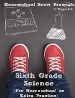 Prírodné vedy pre šiestu triedu: Pre domácu školu alebo dodatočné cvičenie - Sixth Grade Science: For Homeschool or Extra Practice