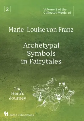2. zväzok súborného diela Marie-Louise von Franz: Archetypálne symboly v rozprávkach: Cesta hrdinu - Volume 2 of the Collected Works of Marie-Louise von Franz: Archetypal Symbols in Fairytales: The Hero's Journey