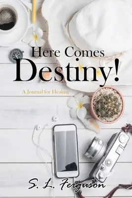 Prichádza osud!: A Journal for Healing - Here Comes Destiny!: A Journal for Healing
