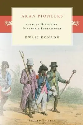 Akanskí priekopníci: Akáni: africké dejiny, diasporické skúsenosti - Akan Pioneers: African Histories, Diasporic Experiences