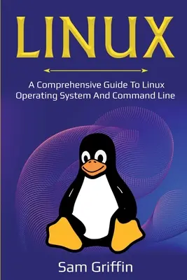 Linux: Komplexný sprievodca operačným systémom Linux a príkazovým riadkom - Linux: A Comprehensive Guide to Linux Operating System and Command Line