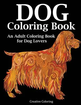 Kniha maľovaniek pre psov: Omaľovánky pre dospelých pre milovníkov psov - Dog Coloring Book: An Adult Coloring Book for Dog Lovers