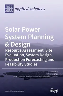 Plánovanie a návrh solárneho systému: Hodnotenie zdrojov, hodnotenie lokality, návrh systému, prognóza výroby a štúdie uskutočniteľnosti - Solar Power System Planning & Design: Resource Assessment, Site Evaluation, System Design, Production Forecasting and Feasibility Studies