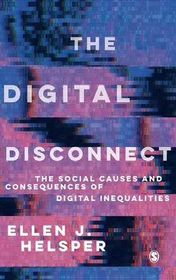 Digitálne odpojenie: Sociálne príčiny a dôsledky digitálnej nerovnosti - The Digital Disconnect: The Social Causes and Consequences of Digital Inequalities