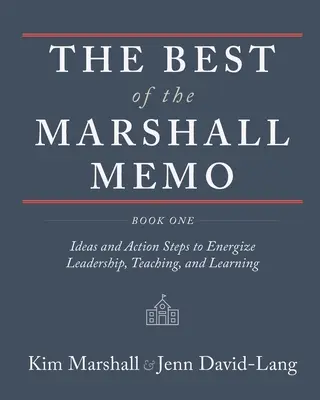 The Best of the Marshall Memo: Kniha prvá: Nápady a akčné kroky na oživenie vedenia, vyučovania a učenia - The Best of the Marshall Memo: Book One: Ideas and Action Steps to Energize Leadership, Teaching, and Learning
