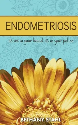 Endometrióza: nie je v hlave, ale v panve - Endometriosis: it's not in your head, it's in your pelvis