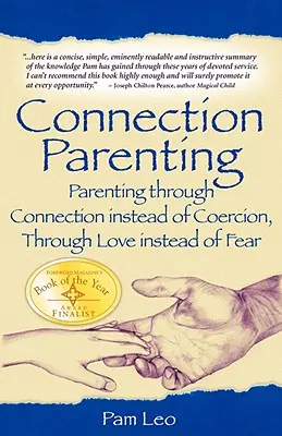 Rodičovstvo v spojení: Rodičovstvo prostredníctvom spojenia namiesto nátlaku, prostredníctvom lásky namiesto strachu - Connection Parenting: Parenting Through Connection Instead of Coercion, Through Love Instead of Fear