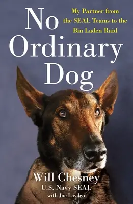 Nie je to obyčajný pes: Môj parťák od tímov Seal po útok na Bin Ládina - No Ordinary Dog: My Partner from the Seal Teams to the Bin Laden Raid