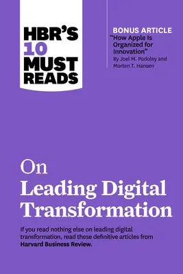 Hbr's 10 Must Read on Leading Digital Transformation (s bonusovým článkom Ako je Apple organizovaný pre inovácie od Joela M. Podolnyho a Mortena T. Hanseho) - Hbr's 10 Must Reads on Leading Digital Transformation (with Bonus Article How Apple Is Organized for Innovation by Joel M. Podolny and Morten T. Hanse