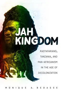 Kráľovstvo Jah: Rastafariáni, Tanzánia a panafrikanizmus vo veku dekolonizácie - Jah Kingdom: Rastafarians, Tanzania, and Pan-Africanism in the Age of Decolonization