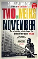 Dva týždne v novembri - Prekvapujúci nevypovedaný príbeh operácie, ktorá zvrhla Mugabeho - Two Weeks In November - The astonishing untold story of the operation that toppled Mugabe