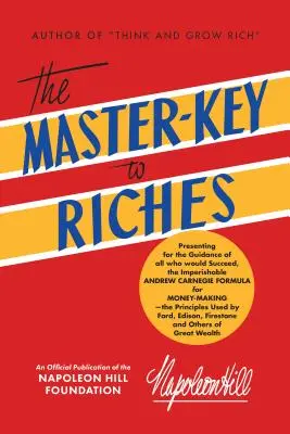 Majstrovský kľúč k bohatstvu: Oficiálna publikácia Nadácie Napoleona Hilla - The Master-Key to Riches: An Official Publication of the Napoleon Hill Foundation