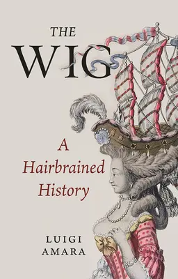 The Wig: Vlhkomilná história - The Wig: A Hairbrained History