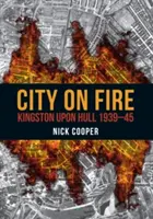 Mesto v ohni: Kingston upon Hull 1939-45 - City on Fire: Kingston Upon Hull 1939-45