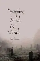 Upíri, pochovávanie a smrť: Vampíri: ľudové povesti a realita - Vampires, Burial, and Death: Folklore and Reality