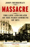 Masaker - život a smrť Parížskej komúny v roku 1871 - Massacre - The Life and Death of the Paris Commune of 1871