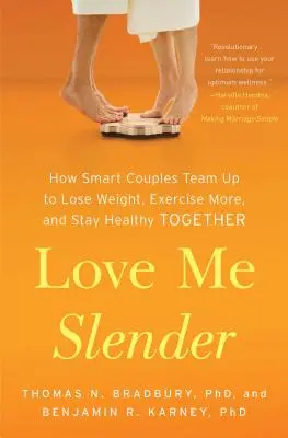 Miluj ma štíhla: Ako sa inteligentné páry spájajú, aby schudli, viac cvičili a zostali spolu zdraví - Love Me Slender: How Smart Couples Team Up to Lose Weight, Exercise More, and Stay Healthy Together