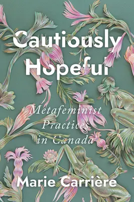 Opatrne dúfať: Metafeministické praktiky v Kanade - Cautiously Hopeful: Metafeminist Practices in Canada