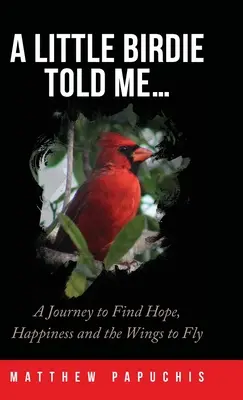 Vtáčik mi povedal...: A Journey to Find Hope, Happiness and the Wings to Fly (Cesta za nádejou, šťastím a krídlami na lietanie) - A Little Birdie Told Me...: A Journey to Find Hope, Happiness and the Wings to Fly