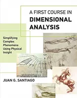 Prvý kurz rozmerovej analýzy: Zjednodušenie zložitých javov pomocou fyzikálneho pohľadu - A First Course in Dimensional Analysis: Simplifying Complex Phenomena Using Physical Insight