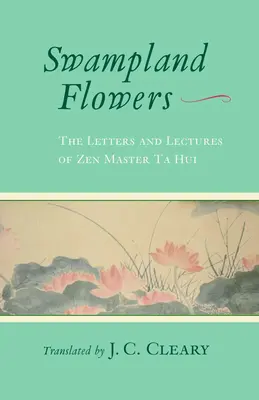 Kvetiny močiarnych plôch: Listy a prednášky zenového majstra Ta Hui - Swampland Flowers: The Letters and Lectures of Zen Master Ta Hui