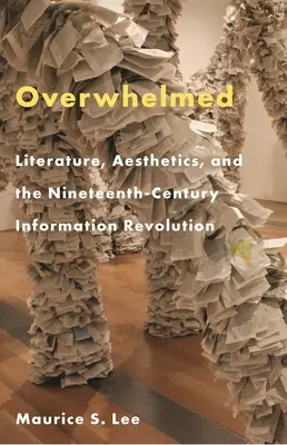 Overwhelmed: Literatúra, estetika a informačná revolúcia devätnásteho storočia - Overwhelmed: Literature, Aesthetics, and the Nineteenth-Century Information Revolution