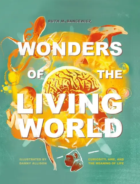 Zázraky živého sveta (ilustrovaná tvrdá väzba) - Zvedavosť, úcta a zmysel života - Wonders of the Living World (Illustrated Hardback) - Curiosity, awe, and the meaning of life