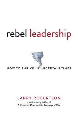 Rebelské vodcovstvo: Ako prosperovať v neistých časoch - Rebel Leadership: How to Thrive in Uncertain Times